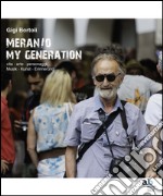 Meran/o. My generation. Vita, arte, personaggi. Ediz. italiana, inglese, francese e tedesca