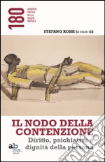 Il nodo della contenzione. Diritto, psichiatria e dignità della persona libro