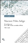 Narrare l'Alto Adige. 25 anni di racconti intorno alla provincia meno italiana d'Italia. Un'antologia libro