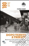 Dopo venuti a Trieste. Storie di esuli giuliano-dalmati attraverso un manicomio di confine 1945-1970 libro di Nemec Gloria