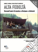 Alta fedeltà. Sessant'anni di musica a Bolzano e dintorni. Con CD Audio libro