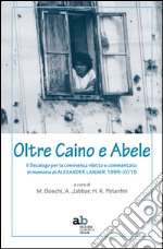 Oltre Caino e Abele. Il Decalogo per la convivenza riletto e commentato. In memoria di Alexander Langer (1995-2015) libro