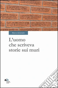 L'uomo che scriveva storie sui muri