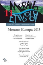 Meran-Europe 2015. Finalisti del Prmio letterario internaizonale-Finalisten des Internationalen Literaturpreises. Ediz. bilingue libro