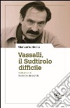 Vassalli, il Sudtirolo difficile libro