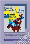 Oltre i muri 3. La deistituzionalizzazione psichiatrica in Italia e in Romania. Ediz. multilingue libro