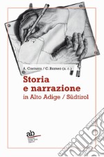 Storia e narrazione in Alto Adige/Südtirol. Ediz. italiana e tedesca libro