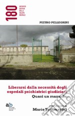 Liberarsi dalla necessità degli ospedali psichiatrici giudiziari. Quasi un manuale libro