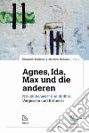 Agne, Ida, Max und die anderen. NS-«Euthanasie» und Südtirol. Vergessen und Erinnern libro