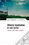 Stare insieme è un'arte. Vivere in Alto Adige/Südtirol libro