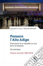 Pensare l'Alto Adige. Frammenti del dibattito italiano su una terra di frontiera. Un'antologia. Vol. 2: 1973-2018 libro