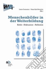 Menschenbilder in der Weiterbildung. Kritik-Diskussion-Reflexion