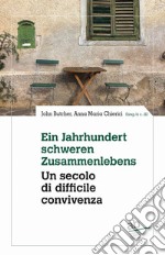 Ein Jahrhundert schwerden Zusammenlebens. Eine Bilanz über der letzten 50 Jahre Südtiroler Literatur-Un secolo di difficile convivenza. Un bilancio degli ultimi cinquant'anni di letteratura altoatesina libro