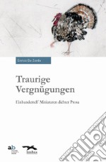 Traurige Vergnügungen. Einhundertelf Miniaturen dichter Prosa. Ediz. italiana, tedesca, inglese e francese libro