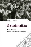 Il nazionalista. Ettore Tolomei. L'uomo che inventò l'Alto Adige libro