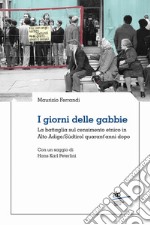 I giorni delle gabbie. La battaglia sul censimento etnico in Alto Adige/Südtirol quarant'anni dopo libro