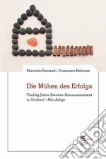 Die Mühen des Erfolgs. Fünfzig Jahre Zweites Autonomiestatut in Südtirol/Alto Adige libro