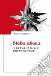 Stella aliena. La Südtiroler Volkspartei spiegata agli italiani libro di Giudiceandrea Lucio