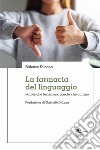 La farmacia del linguaggio. Parole che feriscono, parole che curano libro di Faloppa Federico