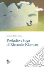 Preludio e fuga di Riccardo Klement libro