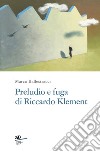 Preludio e fuga di Riccardo Klement libro