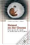 Heimat an der grenze. Streifzüge durch die Literatur aus Südtirol seit den 1960er Jahren libro