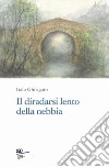 Il diradarsi lento della nebbia libro di Ghirigato Italo