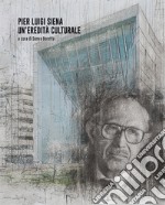 Pier Luigi Siena. Un'eredità culturale libro