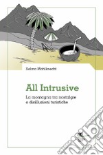 All intrusive. La montagna tra nostalgie e disillusioni turistiche libro