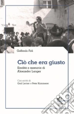 Ciò che era giusto. Eredità e memoria di Alexander Langer libro