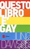 Questo libro è gay libro di Dawson Juno