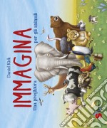 Immagina. Una preghiera per gli animali. Ediz. a colori libro