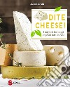 Dite cheese! I migliori formaggi vegetali fatti in casa libro