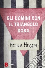 Gli uomini con il triangolo rosa. Nuova ediz. libro