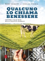 Qualcuno lo chiama benessere. Contro i falsi miti della felicità animale libro