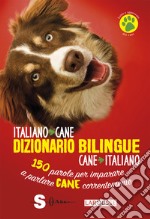 Dizionario bilingue italiano-cane, cane-italiano. 150 parole per imparare a parlare cane correntemente libro