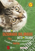 Dizionario bilingue italiano-gatto, gatto-italiano. 180 parole per imparare a parlare gatto correntemente libro