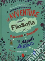 Le avventure della filosofia. Racconti & domande per menti audaci libro