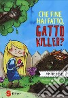 Che fine hai fatto, gatto killer? libro di Fine Anne