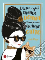 Dietro ogni grande donna c'è sempre un grande gatto libro