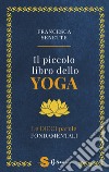 Il piccolo libro dello yoga. Le dieci parole fondamentali libro