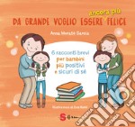 Da grande voglio essere ancora più felice. 6 racconti brevi per bambini positivi e sicuri di sé