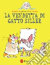 La vendetta di Gatto Killer. Dal racconto di Anne Fine libro