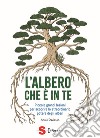 L'albero che è in te. Piccole grandi lezioni per scoprire lo straordinario potere degli alberi libro