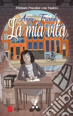 Anne Frank. La mia vita. Ediz. illustrata libro