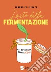 L'arte della fermentazione. La metafora della vita libro