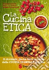 La cucina etica. Il ricettario che ha fatto la storia della cucina vegetale in Italia. Ediz. speciale libro