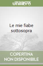 Le mie fiabe sottosopra libro