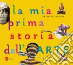 La mia prima storia dell'arte. Ediz. a colori libro