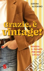 Grazie, è vintage! Indossa il passato per dire chi sei